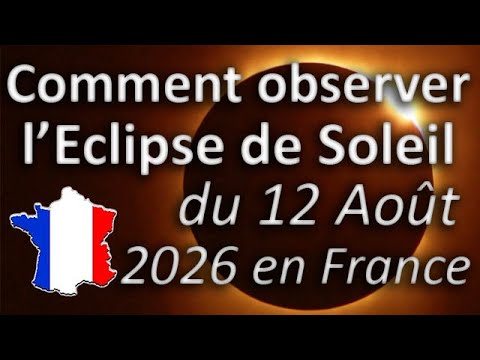 Comment observer l’éclipse totale de soleil du 12 Août 2026 en France